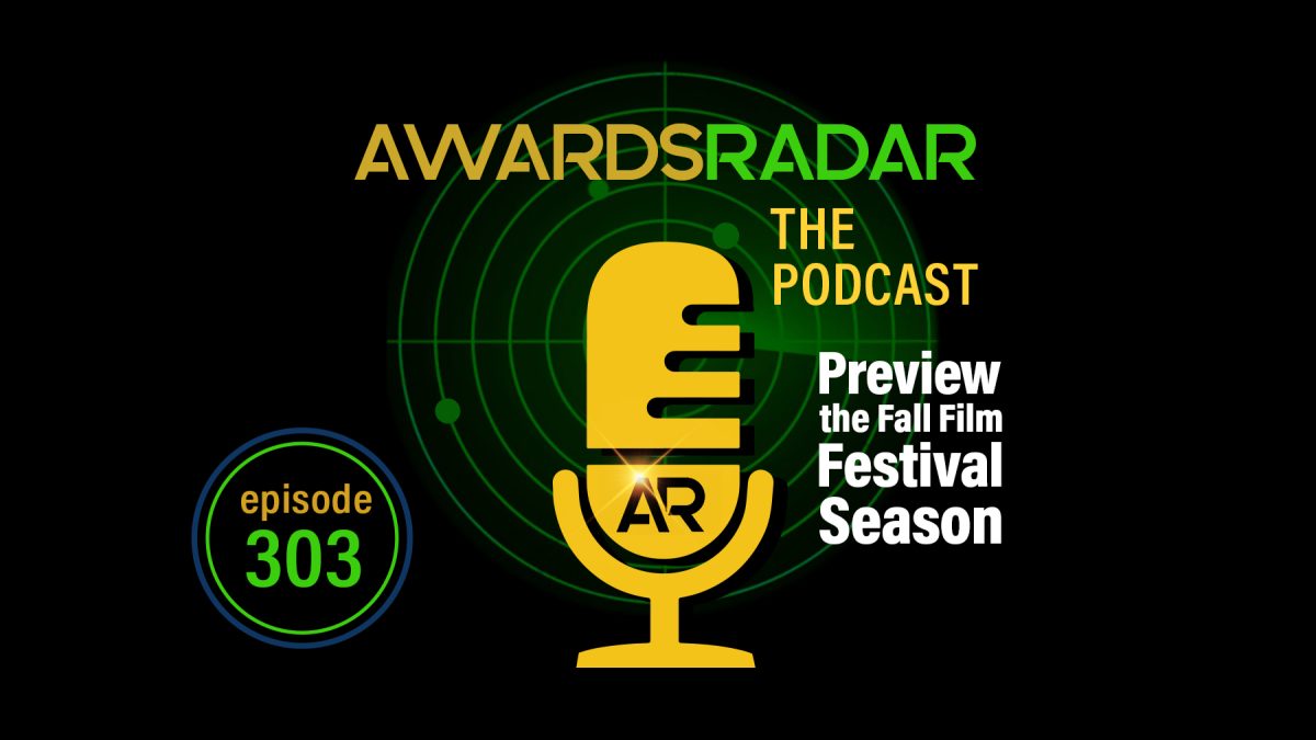 Awards Radar Podcast #303: Joey and Robert Begin to Preview the Fall Film Festival Season